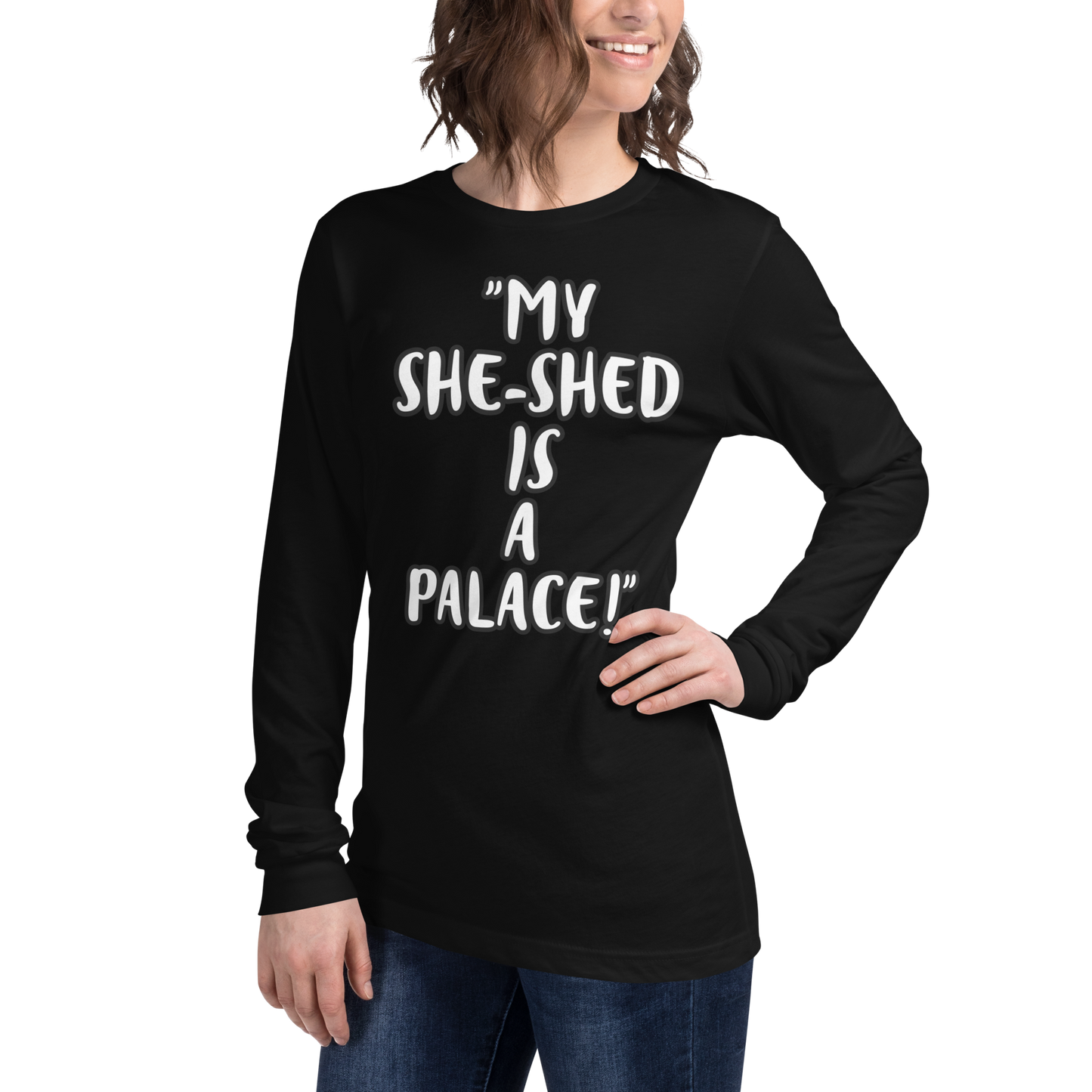 My She-Shed is a Palace Long Sleeve Shirt