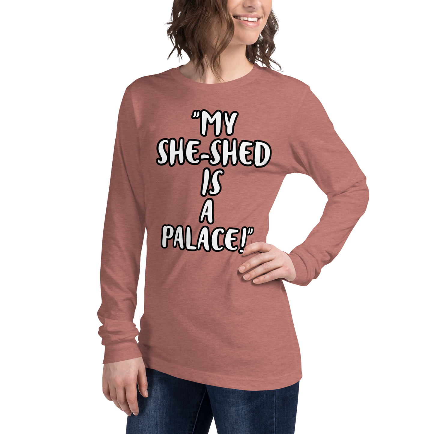My She-Shed is a Palace Long Sleeve Shirt