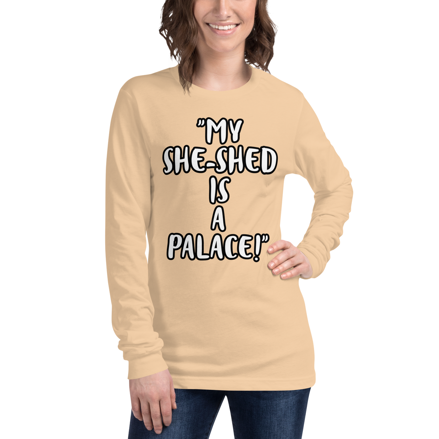 My She-Shed is a Palace Long Sleeve Shirt