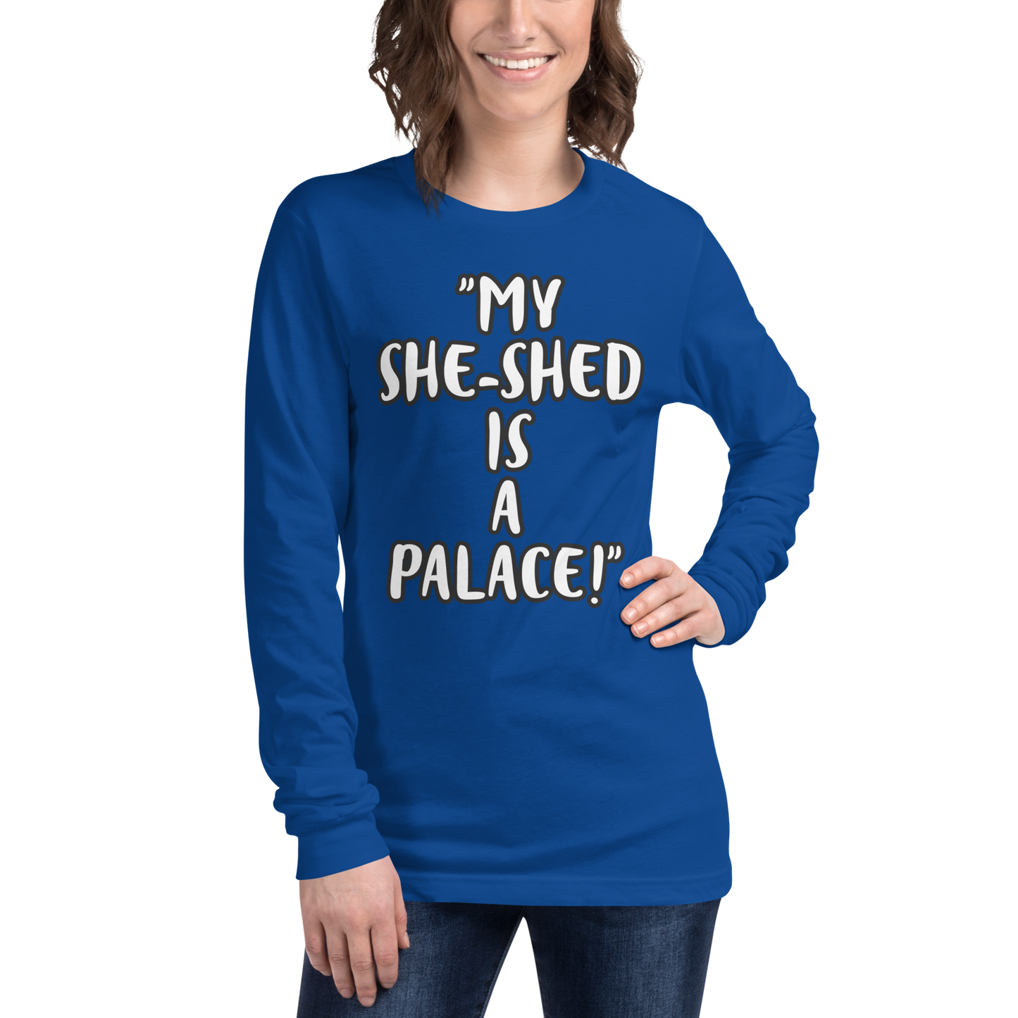 My She-Shed is a Palace Long Sleeve Shirt