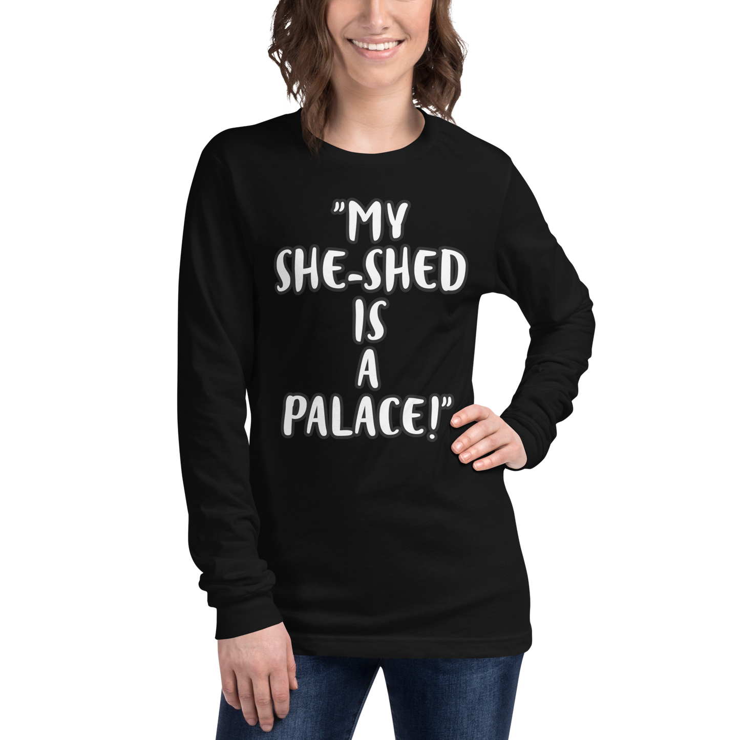 My She-Shed is a Palace Long Sleeve Shirt
