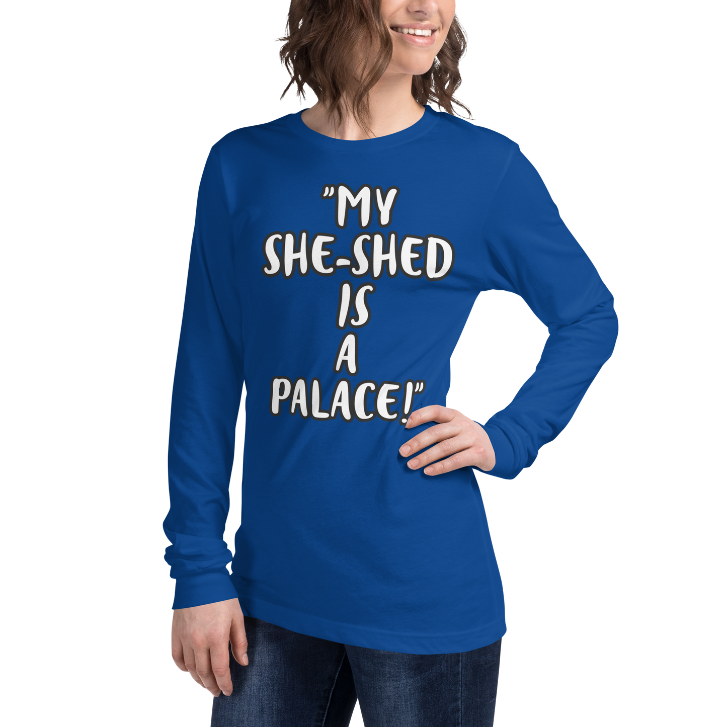 My She-Shed is a Palace Long Sleeve Shirt