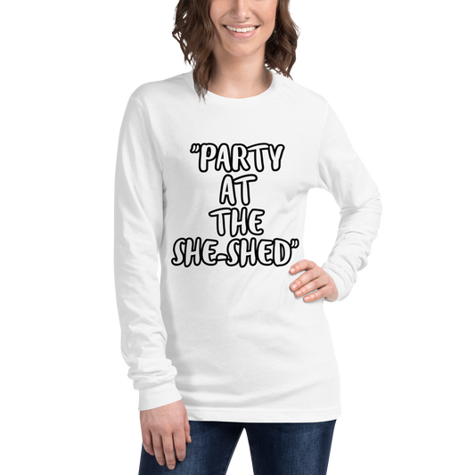 Party She-Shed Long Sleeve Shirt